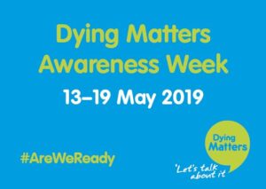 Dying Matters Awareness Week 13-19 May 2019